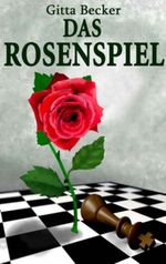 Das Rosenspiel Cover des Buches Das Rosenspiel (ISBN: 9783981132670)