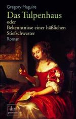 Das Tulpenhaus oder Bekenntnisse einer hässlichen Stiefschwester Cover des Buches Das Tulpenhaus oder Bekenntnisse einer hässlichen Stiefschwester (ISBN: 9783423242301)