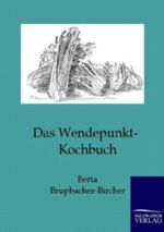 Das Wendepunkt-Kochbuch Cover des Buches Das Wendepunkt-Kochbuch (ISBN: 9783864442742)