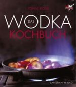 Das Wodka-Kochbuch Cover des Buches Das Wodka-Kochbuch (ISBN: 9783884727089)