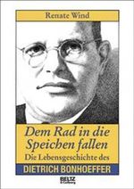Dem Rad in die Speichen fallen. Die Lebensgeschichte des Dietrich Bonhoeffer Cover des Buches Dem Rad in die Speichen fallen. Die Lebensgeschichte des Dietrich Bonhoeffer (ISBN: 9783407807335)