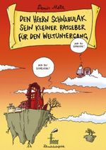 Den Herrn Schnabulak sein kleiner Ratgeber für den Weltuntergang Cover des Buches Den Herrn Schnabulak sein kleiner Ratgeber für den Weltuntergang (ISBN: 9783000247415)