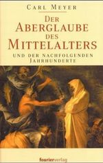 Der Aberglaube des Mittelalters und der nachfolgenden Jahrhunderte Cover des Buches Der Aberglaube des Mittelalters und der nachfolgenden Jahrhunderte (ISBN: 9783932412219)