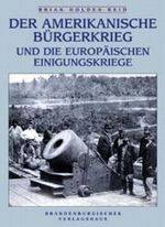 Der amerikanische Bürgerkrieg und die europäischen Einigungskriege Cover des Buches Der amerikanische Bürgerkrieg und die europäischen Einigungskriege (ISBN: 9783894881306)