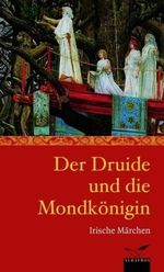 Der Druide und die Mondkönigin Cover des Buches Der Druide und die Mondkönigin (ISBN: 9783491962224)
