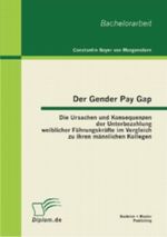 Der Gender Pay Gap: Die Ursachen und Konsequenzen der Unterbezahlung weiblicher Führungskräfte im Vergleich zu ihren männlichen Kollegen Cover des Buches Der Gender Pay Gap: Die Ursachen und Konsequenzen der Unterbezahlung weiblicher Führungskräfte im Vergleich zu ihren männlichen Kollegen (ISBN: 9783863412586)