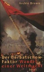 Der Gorbatschow-Faktor, Wandel einer Weltmacht Cover des Buches Der Gorbatschow-Faktor, Wandel einer Weltmacht (ISBN: 9783458170167)