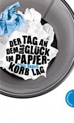 Der Tag, an dem das Glück im Papierkorb lag Cover des Buches Der Tag, an dem das Glück im Papierkorb lag (ISBN: 9783522200684)