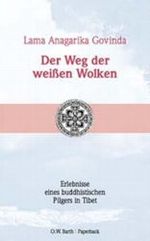 Der Weg der weißen Wolken. Erlebnisse eines buddhistischen Pilgers in Tibet Cover des Buches Der Weg der weißen Wolken. Erlebnisse eines buddhistischen Pilgers in Tibet (ISBN: 9783502610601)