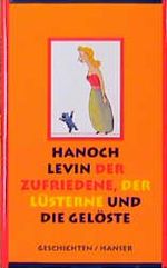 Der Zufriedene, der Lüsterne und die Gelöste Cover des Buches Der Zufriedene, der Lüsterne und die Gelöste (ISBN: 9783446192850)