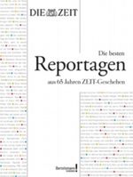 Die besten Reportagen aus 65 Jahren ZEIT-Geschehen Cover des Buches Die besten Reportagen aus 65 Jahren ZEIT-Geschehen (ISBN: 9783577146555)