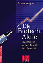 Die Biotech-Aktie : Investieren in den Markt der Zukunft. Cover des Buches Die Biotech-Aktie : Investieren in den Markt der Zukunft. (ISBN: 9783706406475)