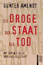 Die Droge, Der Staat, Der Tod Cover des Buches Die Droge, Der Staat, Der Tod (ISBN: 9783499199424)
