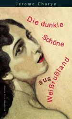 Die dunkle Schöne aus Weißrußland Cover des Buches Die dunkle Schöne aus Weißrußland (ISBN: 9783828601246)