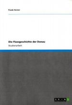 Die Flussgeschichte der Donau Cover des Buches Die Flussgeschichte der Donau (ISBN: 9783640869329)