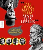 Die Frage nach dem Sinn des Lebens und 199 Antworten Cover des Buches Die Frage nach dem Sinn des Lebens und 199 Antworten (ISBN: 9783896602312)