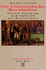 Die Französische Revolution, Soziale Bewegung und Umbruch der Mentalitäten Cover des Buches Die Französische Revolution, Soziale Bewegung und Umbruch der Mentalitäten (ISBN: 9783596243402)