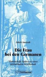 Die Frau bei den Germanen Cover des Buches Die Frau bei den Germanen (ISBN: 9783170114111)