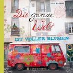 Die ganze Welt ist voller Blumen Cover des Buches Die ganze Welt ist voller Blumen (ISBN: 9783836926843)
