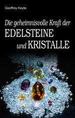 Die geheimnisvolle Kraft der Edelsteine und Kristalle Cover des Buches Die geheimnisvolle Kraft der Edelsteine und Kristalle (ISBN: 9783933203915)