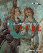 Die Gemäldesammlung des Louvre Cover des Buches Die Gemäldesammlung des Louvre (ISBN: 9783770134113)