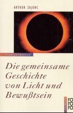 Die gemeinsame Geschichte von Licht und Bewußtsein Cover des Buches Die gemeinsame Geschichte von Licht und Bewußtsein (ISBN: 9783498076580)