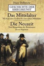 Die Geschichte der Kriegskunst. Das Mittelalter, Die Neuzeit Cover des Buches Die Geschichte der Kriegskunst. Das Mittelalter, Die Neuzeit (ISBN: 9783937872421)