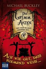 Die Grimm Akten - Ach wie gut, dass niemand weiß ... Cover des Buches Die Grimm Akten - Ach wie gut, dass niemand weiß ... (ISBN: 9783843200462)