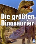 Die größten Dinosaurier Cover des Buches Die größten Dinosaurier (ISBN: 9783806748338)