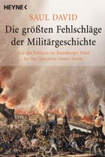 Die größten Fehlschläge der Militärgeschichte Cover des Buches Die größten Fehlschläge der Militärgeschichte (ISBN: 9783453861275)
