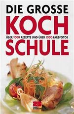 Die große Kochschule Cover des Buches Die große Kochschule (ISBN: 9783453182738)
