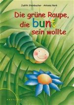 Die grüne Raupe, die bunt sein wollte Cover des Buches Die grüne Raupe, die bunt sein wollte (ISBN: 9783629012975)
