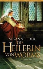 Die Heilerin von Worms Cover des Buches Die Heilerin von Worms (ISBN: 9783442471270)