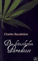 Die künstlichen Paradiese Cover des Buches Die künstlichen Paradiese (ISBN: 9783955634162)