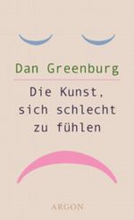Die Kunst, sich schlecht zu fühlen Cover des Buches Die Kunst, sich schlecht zu fühlen (ISBN: 9783870245689)