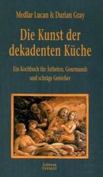 Die Kunst der dekadenten Küche Cover des Buches Die Kunst der dekadenten Küche (ISBN: 9783893200825)
