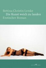 Die Kunst weich zu landen Cover des Buches Die Kunst weich zu landen (ISBN: 9783865824370)