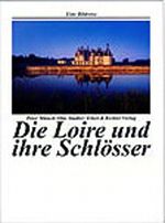 Die Loire und ihre Schlösser Cover des Buches Die Loire und ihre Schlösser (ISBN: 9783892347071)