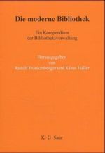 Die moderne Bibliothek. Ein Kompendium der Bibliotheksverwaltung Cover des Buches Die moderne Bibliothek. Ein Kompendium der Bibliotheksverwaltung (ISBN: 9783598114472)