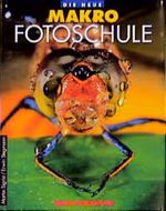 Die neue Makro Fotoschule Cover des Buches Die neue Makro Fotoschule (ISBN: 9783723100554)