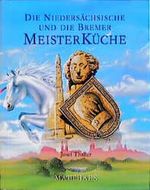 Die Niedersächsische und die Bremer Meisterküche Cover des Buches Die Niedersächsische und die Bremer Meisterküche (ISBN: 9783875166477)