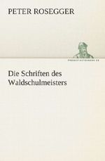 Die Schriften des Waldschulmeisters Cover des Buches Die Schriften des Waldschulmeisters (ISBN: 9783738795448)
