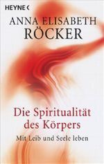 Die Spiritualität des Körpers Cover des Buches Die Spiritualität des Körpers (ISBN: 9783453700772)