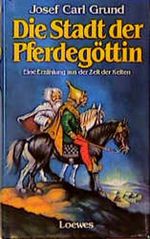 Die Stadt der Pferdegöttin Cover des Buches Die Stadt der Pferdegöttin (ISBN: 9783785519035)