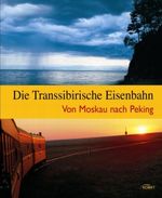 Die Transsibirische Eisenbahn Cover des Buches Die Transsibirische Eisenbahn (ISBN: 9783898367035)