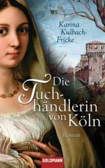 Die Tuchhändlerin von Köln Cover des Buches Die Tuchhändlerin von Köln (ISBN: 9783442471799)