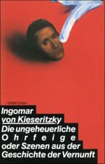 Die ungeheuerliche Ohrfeige oder Szenen aus der Geschichte der Vernunft Cover des Buches Die ungeheuerliche Ohrfeige oder Szenen aus der Geschichte der Vernunft (ISBN: 9783129044810)