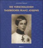 Die verschollenen Tagebücher Franz Josephs Cover des Buches Die verschollenen Tagebücher Franz Josephs (ISBN: 9783205991175)
