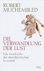Die Verwandlung der Lust Cover des Buches Die Verwandlung der Lust (ISBN: 9783421042125)