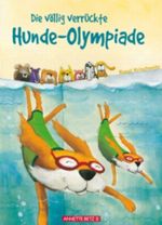 Die völlig verrückte Hundeolympiade Cover des Buches Die völlig verrückte Hundeolympiade (ISBN: 9783219114768)